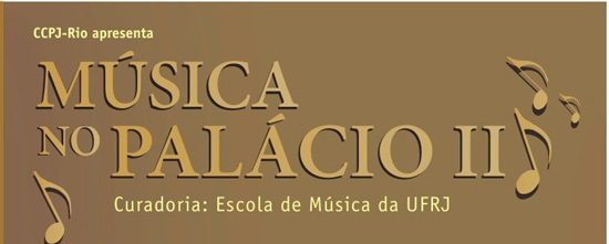 UFRJ e CCPJ convidam – Música no Palácio II