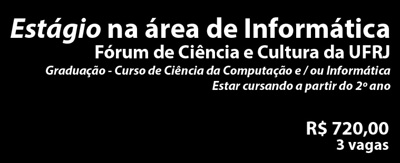 Estágio na área de Informática e Administração no Fórum de Ciência e Cultura da UFRJ