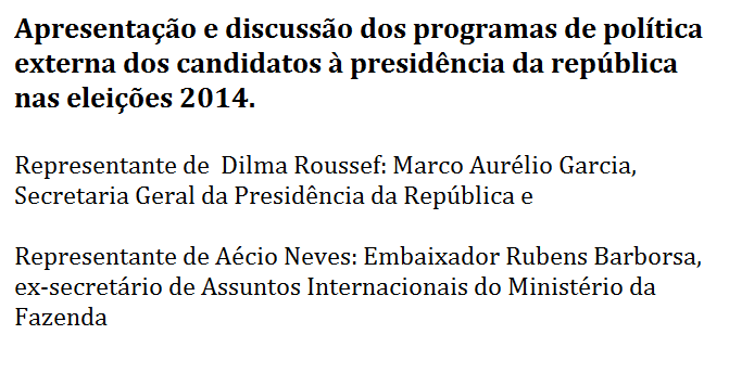 16 e 17/10 Política Externa Brasileira e Eleições 2014 –   Salão Pedro Calmon e Átrio